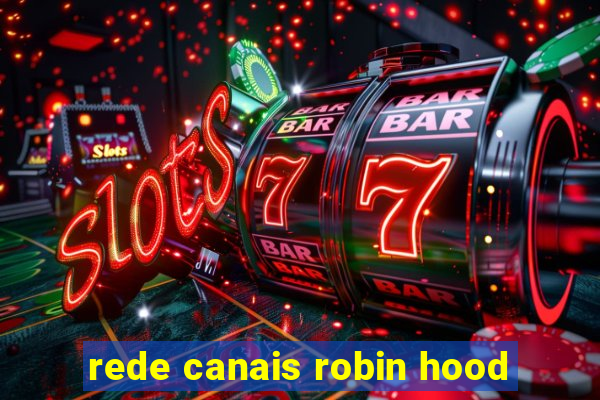 rede canais robin hood